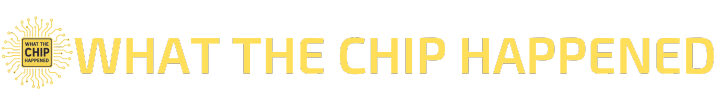What The Chip Happened
